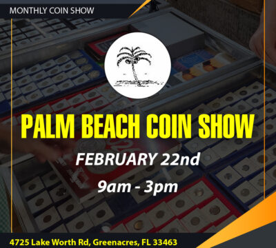 Palm Beach Coin Show – Sunday February 22nd