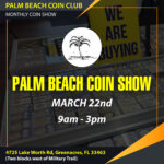 Look for us at the West Palm Beach Coin Show – Sunday March 22nd